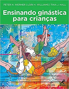 Ensinando ginástica para crianças USADO Werner, Peter H.; Williams, Lori H.; Hall, Tina J. and Brito, Lúcia Helena