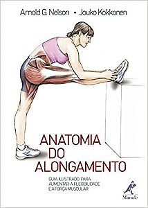 Anatomia do alongamento: Guia ilustrado para aumentar a flexibilidade e a força muscular USADO Nelson, Arnold G.