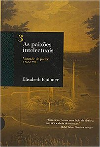 AS PAIXÕES INTELECTUAIS 3 - VONTADE DE PODER 1762-1788: Vontade de poder 1762-1788 USADO Badinter, Elizabeth