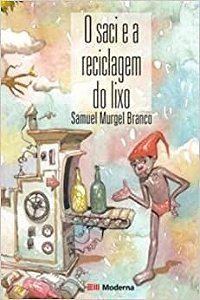 O Saci E A Reciclagem Do Lixo USADO Branco Samuel Murgel