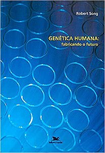 Genética humana: Fabricando o futuro USADO Song, Robert; Roma, Júlio César and Oliveira, Silviene Fabiana