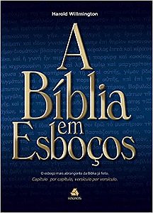 A Bíblia em esboços: O esboço mais abrangente da Bíblia já feito. Capítulo por capítulo, versículo por versículo