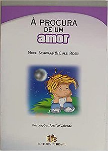 À Procura de Um Amor - Coleção Valores Humanos. Rossi, Cirlei and Schwaab, Noeli