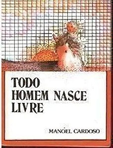 Todo Homem Nasce Livre * Cardoso, Manoel