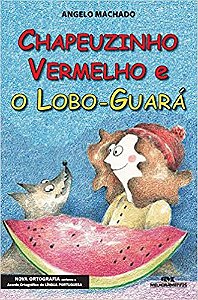 Chapeuzinho Vermelho e o Lobo-Guará Machado, Ângelo and Berger, May Shuravel