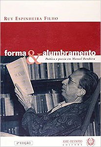 FORMA E ALUMBRAMENTO: POÉTICA E POESIA EM MANUEL BANDEIRA: Poética e poesia em Manuel Bandeira USADO Espinheira Fi