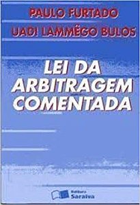 Lei da Arbitragem Comentada: breves comentários à lei n. 9.307 USADO PAULO FURTADO/ UADI LAMMEGO BULOS