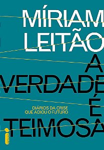 A Verdade É Teimosa. Diários da Crise que Adiou o Futuro