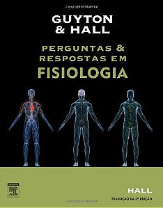 Guyton e Hall. Perguntas e Respostas em Fisiologia