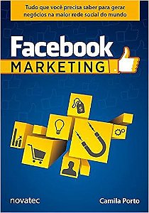 Facebook Marketing: Tudo que Você Precisa Saber Para Gerar Negócios na Maior Rede Social do Mundo
