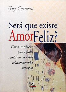 Sera Que Existe Amor Feliz? Como As Relacoes Pais E Filhos Condicionam