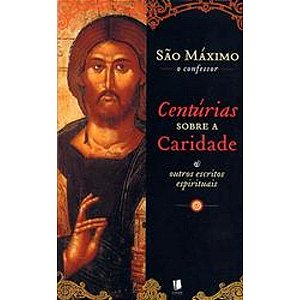 Centúrias Sobre a Caridade e Outros Escritos Espirituais