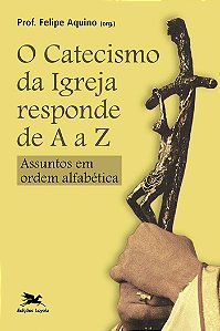 Catecismo da Igreja responde de A a Z: Assuntos em ordem alfabética