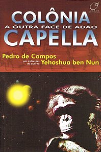 Colônia Capella - A Outra Face de Adão - Pedro de Campos (Yehoshua bem Nun)