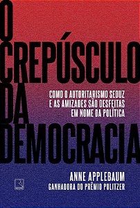 O Crepúsculo da Democracia - Anne Applebaum