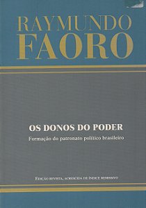 Os Donos do Poder - Formação do Patronato Político Brasileiro - Raymundo Faoro