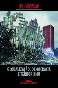 Globalização, Democracia e Terrorismo - Eric Hobsbawm