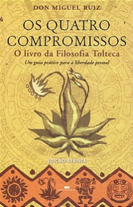Os Quatro Compromissos - O Livro da Filosofia Tolteca - Don Miguel Ruiz