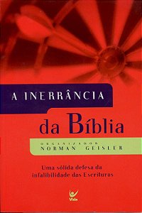 A Inerrância da Bíblia - Uma Sólida Defesa da Infalibilidade das Escrituras - Norman Geisler