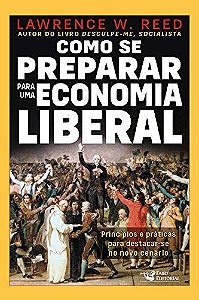 Como se Preparar para uma Economia Liberal - Lawrence W. Reed