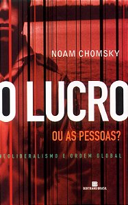 O Lucro ou as Pessoas? - Neoliberalismo e Ordem Global - Noam Chomsky