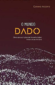 O Mundo Dado - Cinco Breves Lições de Filosofia Digital - Cosimo Accoto