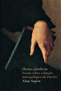 Homo Juridicus - Ensaio sobre a Função Antropológica do Direito - Alain Supiot