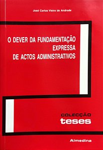 O Dever da Fundamentação Expressa de Actos Administrativos - José Carlos Vieira de Andrade