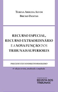 Recurso Especial, Recurso Extraordinário e a Nova Função dos Tribunais Superiores - Teresa A. Alvim; Vários Autores