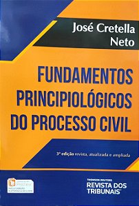 Fundamento Principiológicos do Processo Civil - 3ª Edição (2018) - José Cretella Neto