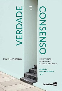 Verdade e Consenso - Constituição, Hermenêutica e Teorias Discursivas - 6ª Edição (2017) - Lenio Luiz Streck
