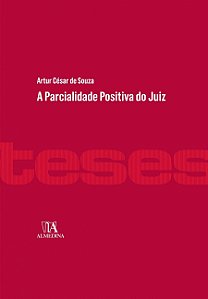 A Parcialidade Positiva do Juiz - Artur César de Souza