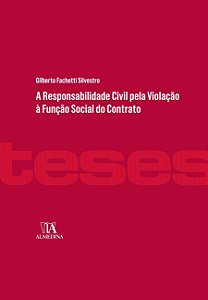 A Responsabilidade Civil pela Violação à Função Social do Contrato - Gilberto Fachetti Silvestre