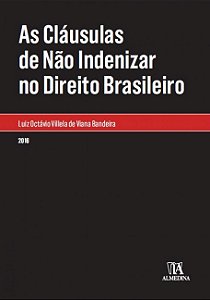 As Cláusulas de Não Indenizar no Direito Brasileiro - 1ª Edição (2016) - Luiz Octávio Villela de Viana Bandeira