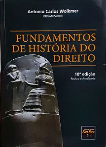 Fundamentos de História dos Direito - 10ª Edição (2019) - Antonio Carlos Wolkmer; Vários Autores