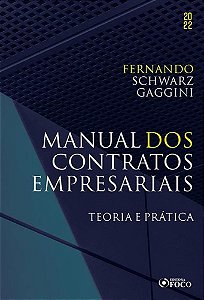 Manual dos Contratos Empresariais - Teoria e Prática - 1ª Edição (2022) - Fernando Schwarz Gaggini