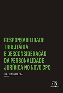 Responsabilidade Tributária e Desconsideração da Personalidade Jurídica no Novo CPC - Lucas Lobo Pereira