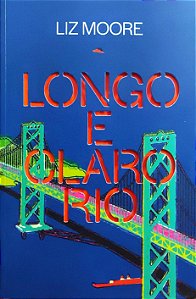 Longo e Claro Rio - Liz Moore (Edição TAG)