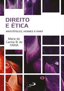 Direito e Ética - Aristóteles, Hobbes e Kant - Maria do Carmo B. de Faria #SS
