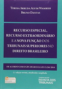 Recurso Especial, Recurso Extraordinário e a Nova Função dos Tribunais Superiores no Direito Brasileiro - Teresa Arruda