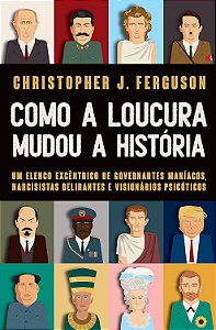 Como a Loucura mudou a História - Christopher J. Fergunson
