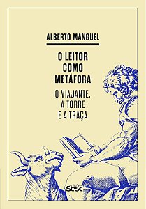 O Leitor como Metáfora - O Viajante, a Torre e a Traça - Alberto Manguel