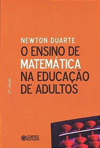 O Ensino de Matemática na Educação de Adultos - Newton Duarte
