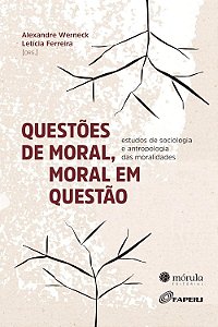 Questões de Moral, Moral em Questão - Alexandre Werneck; Vários Autores