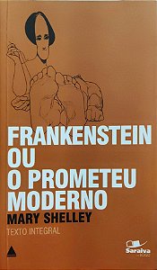 Frankenstein ou o Prometeu Moderno - Mary Shelley
