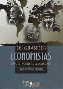 Os Grandes Economistas - Uma Introdução à Economia - Jean-Claude Drouin