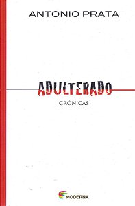 Adulterado - Crônicas - Antonio Prata