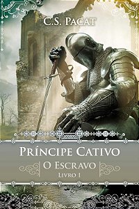 Príncipe Cativo - Volume 1 - O Escravo - C. S. Pacat