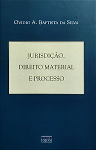 Jurisdição, Direito Material e Processo - Ovídio A. Baptista da Silva