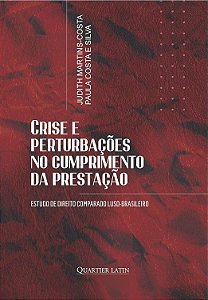 Crise e Perturbações no Cumprimento da Prestação - Judith Martins-Costa; Paula Costa e Silva